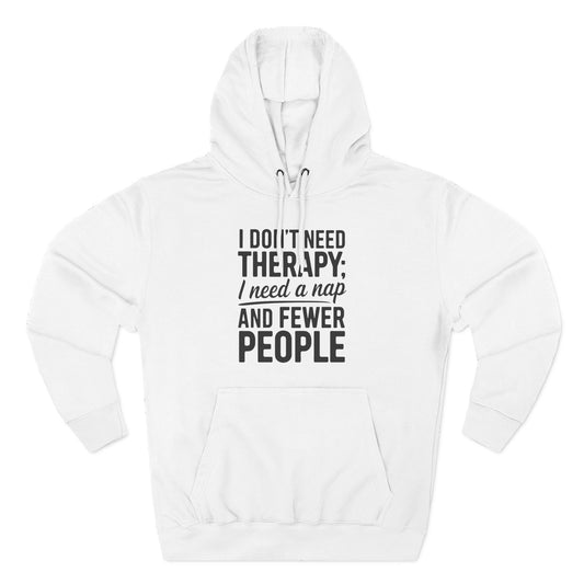 I Don't Need Therapy, I Need a Nap Fleece Hoodie