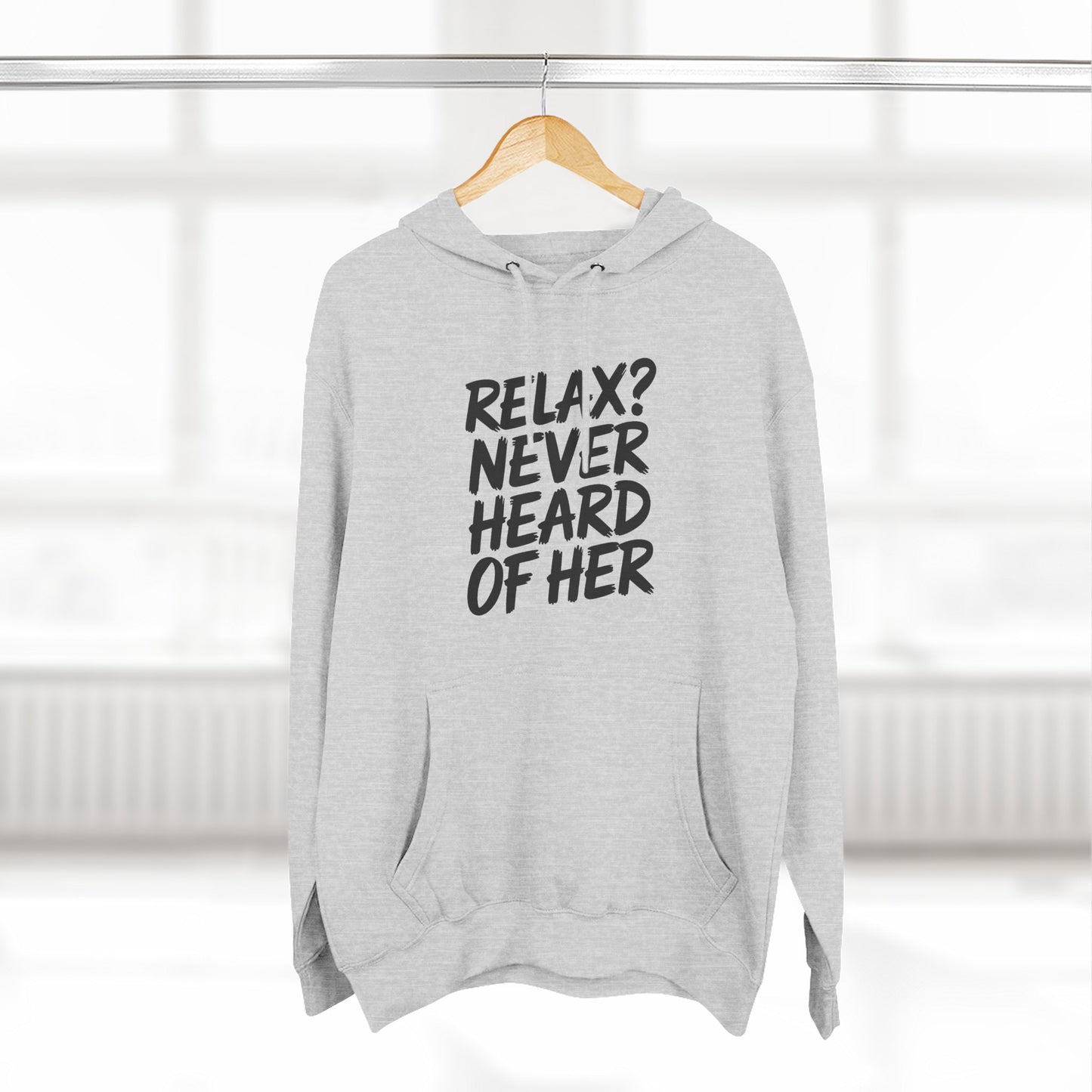 Relax? Never Heard Of Her Hoodie
