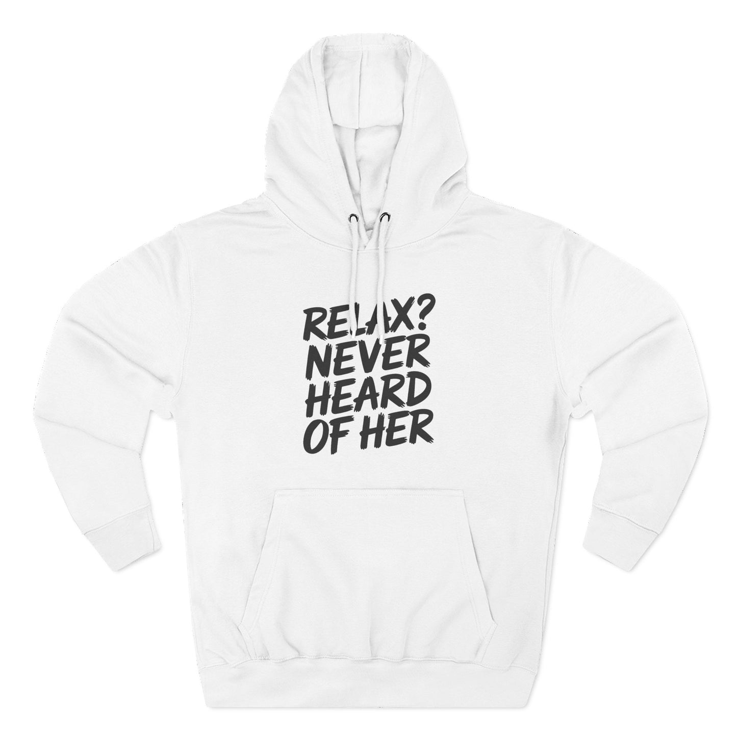 Relax? Never Heard Of Her Hoodie
