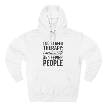 I Don't Need Therapy, I Need a Nap Fleece Hoodie