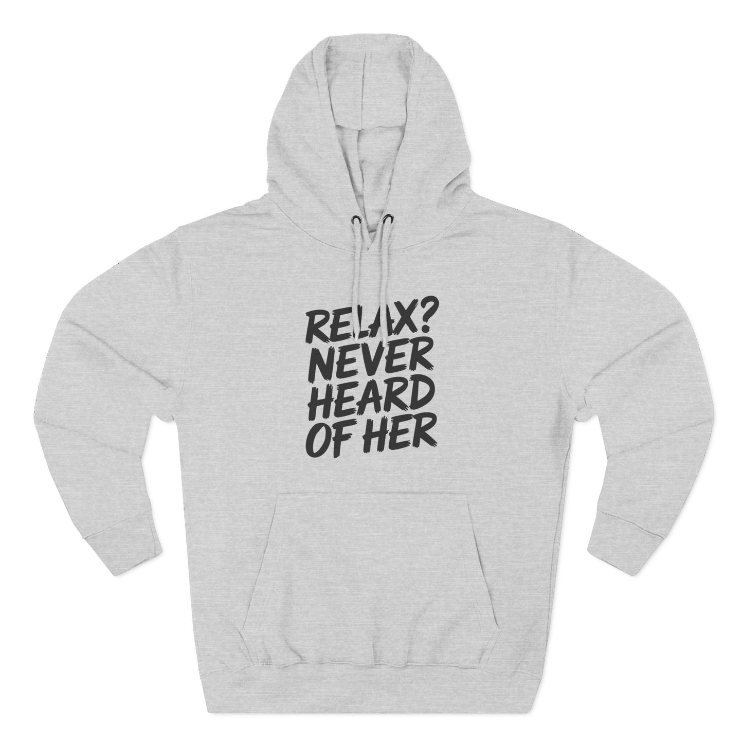 Relax? Never Heard Of Her Hoodie