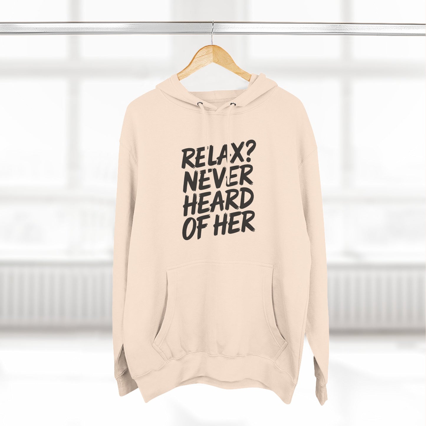 Relax? Never Heard Of Her Hoodie
