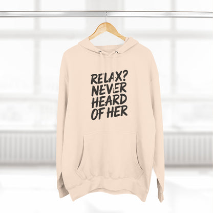 Relax? Never Heard Of Her Hoodie