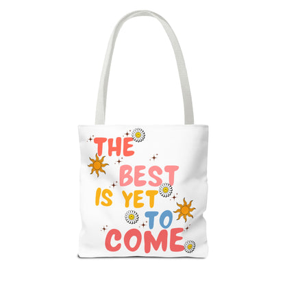 The Best is Yet to Come Tote Bag