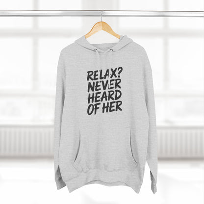 Relax? Never Heard Of Her Hoodie