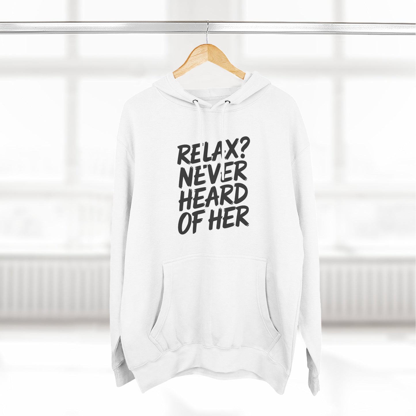 Relax? Never Heard Of Her Hoodie
