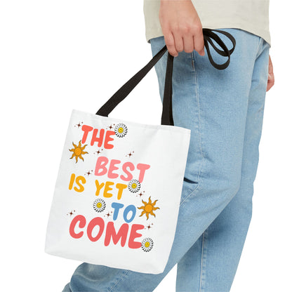The Best is Yet to Come Tote Bag