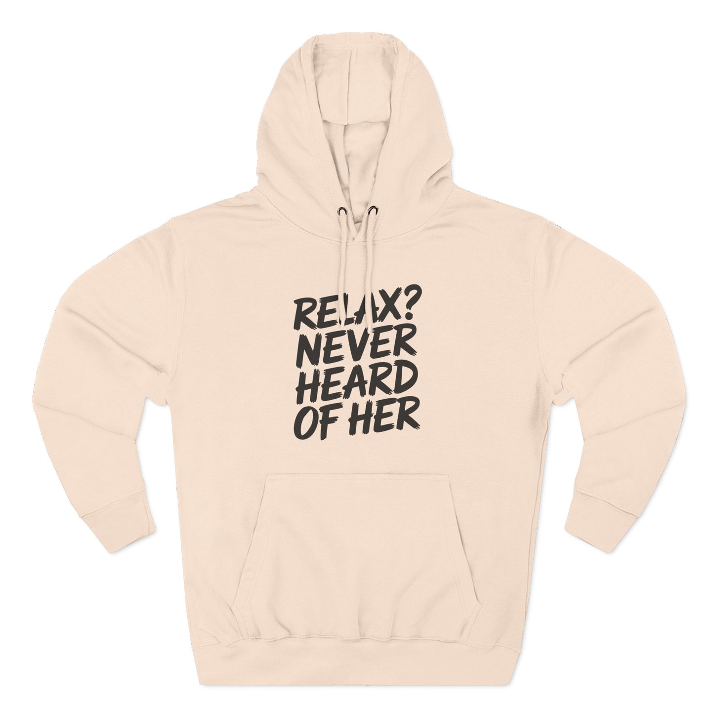 Relax? Never Heard Of Her Hoodie