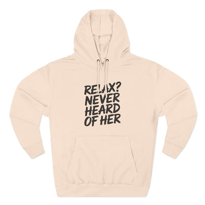 Relax? Never Heard Of Her Hoodie